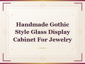 Handmade Gothic Glass Display Cabinet for Jewelry Collection