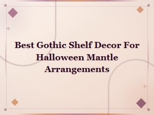 Best Gothic Shelf Decor for Halloween Mantle Arrangements