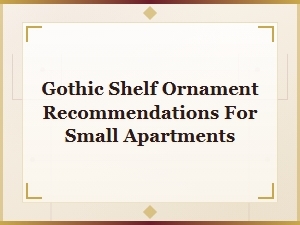 Best Gothic Shelf Ornaments Perfect for Small Apartments