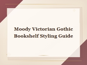 Moody Victorian Gothic Bookshelf Styling Guide
